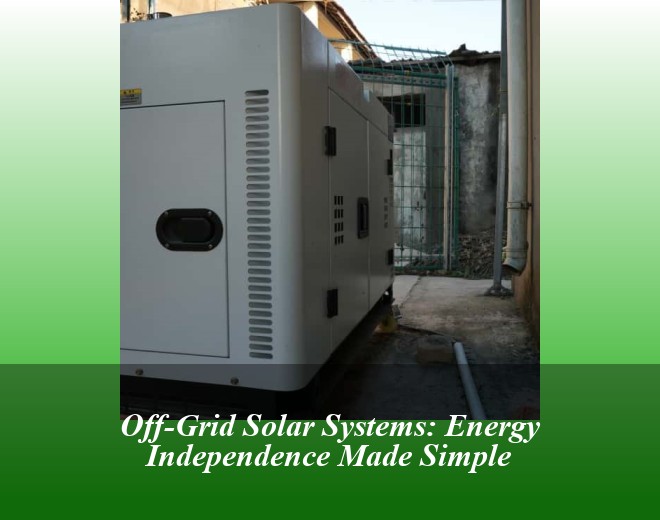Off-Grid Solar Systems: Energy Independence Made Simple