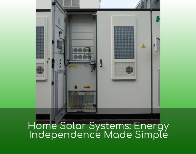 Home Solar Systems: Energy Independence Made Simple
