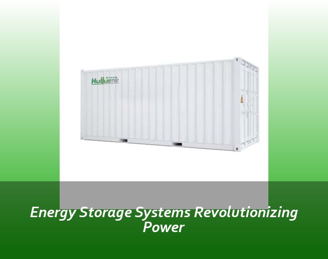 Energy Storage Systems Revolutionizing Power