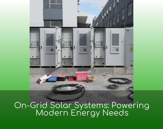 On-Grid Solar Systems: Powering Modern Energy Needs