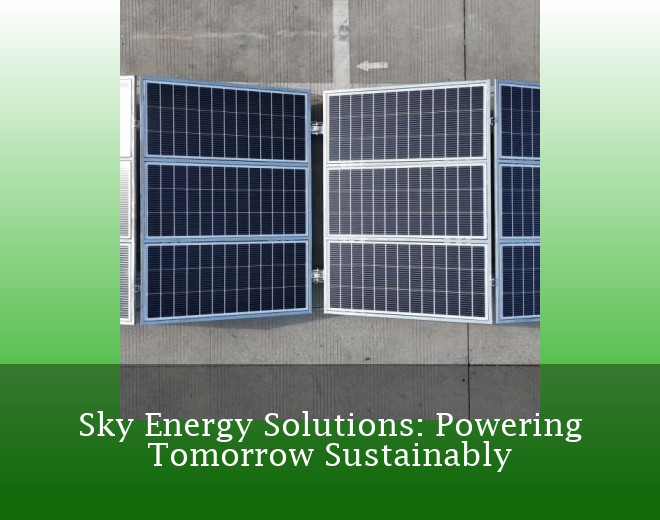 Sky Energy Solutions: Powering Tomorrow Sustainably