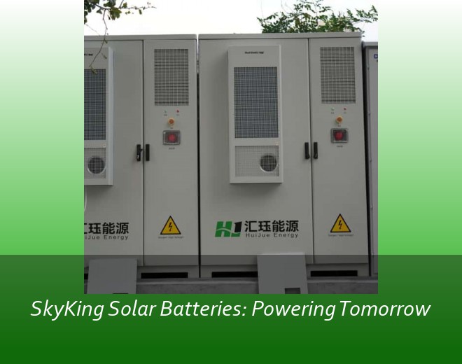 SkyKing Solar Batteries: Powering Tomorrow
