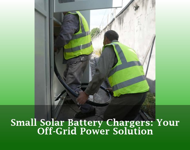 Small Solar Battery Chargers: Your Off-Grid Power Solution
