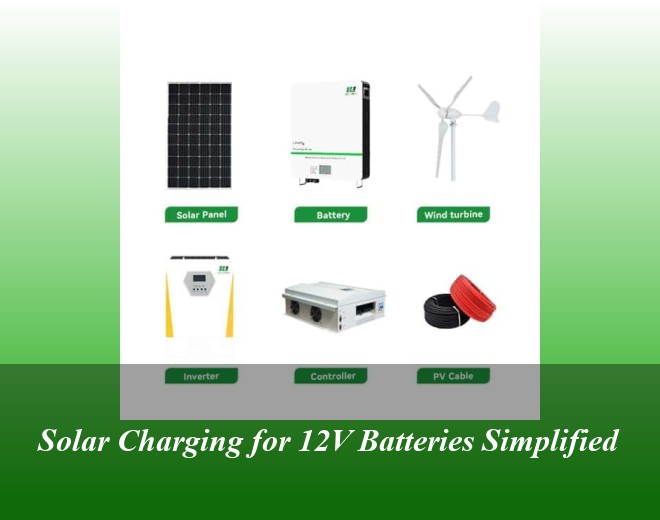 Solar Charging for 12V Batteries Simplified
