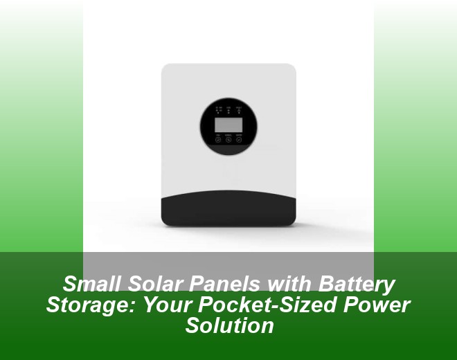Small Solar Panels with Battery Storage: Your Pocket-Sized Power Solution