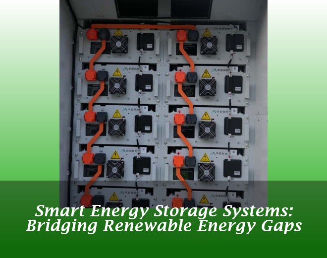 Smart Energy Storage Systems: Bridging Renewable Energy Gaps