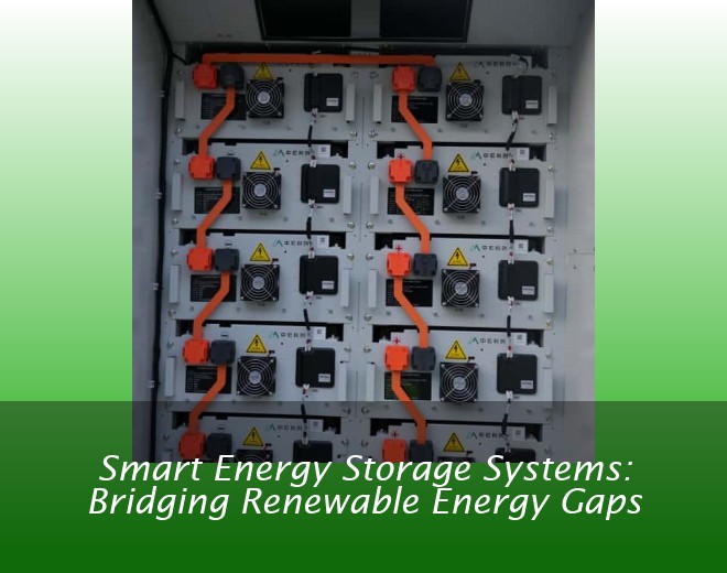 Smart Energy Storage Systems: Bridging Renewable Energy Gaps