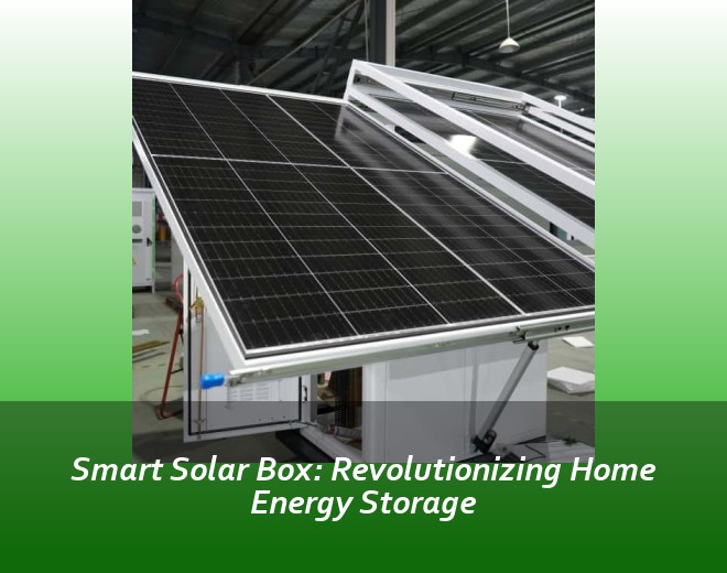 Smart Solar Box: Revolutionizing Home Energy Storage