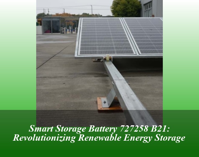 Smart Storage Battery 727258 B21: Revolutionizing Renewable Energy Storage