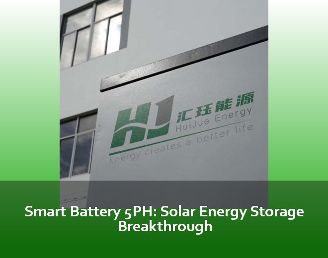 Smart Battery 5PH: Solar Energy Storage Breakthrough
