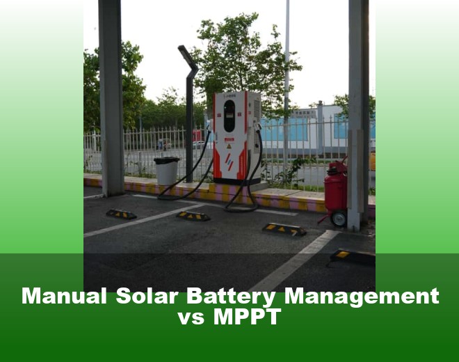 Manual Solar Battery Management vs MPPT