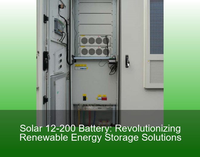 Solar 12-200 Battery: Revolutionizing Renewable Energy Storage Solutions