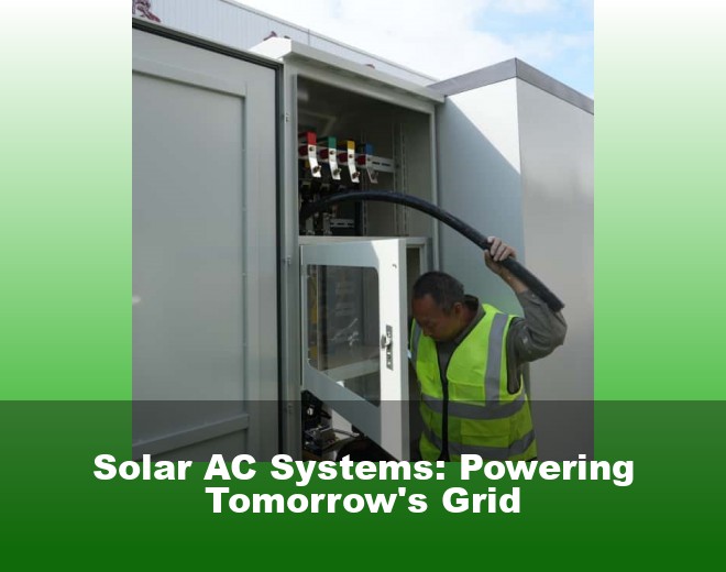 Solar AC Systems: Powering Tomorrow's Grid
