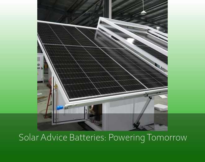 Solar Advice Batteries: Powering Tomorrow