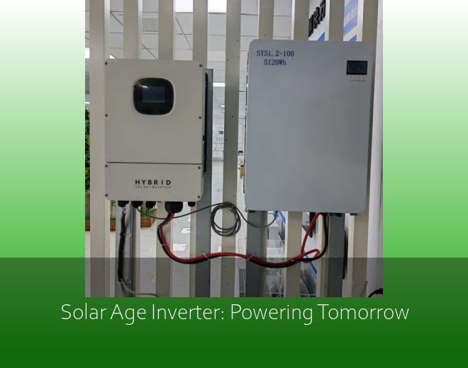 Solar Age Inverter: Powering Tomorrow