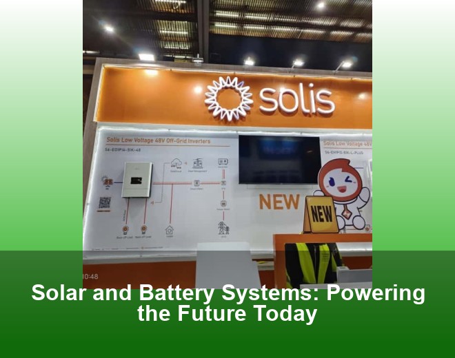Solar and Battery Systems: Powering the Future Today