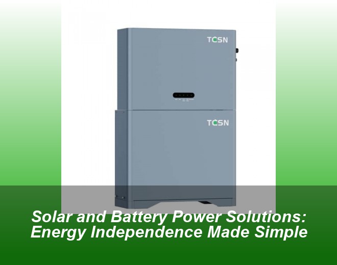 Solar and Battery Power Solutions: Energy Independence Made Simple