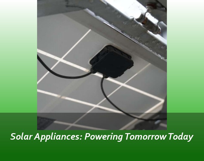 Solar Appliances: Powering Tomorrow Today