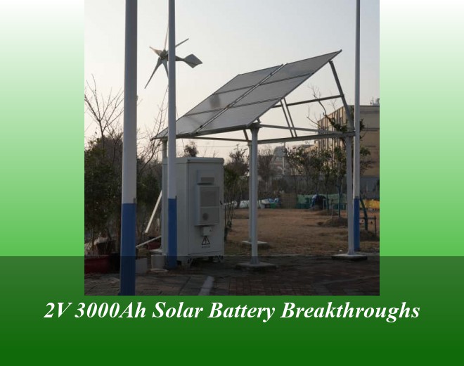 2V 3000Ah Solar Battery Breakthroughs