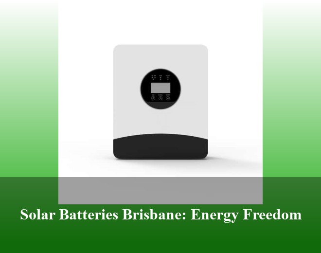 Solar Batteries Brisbane: Energy Freedom