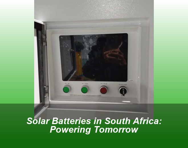 Solar Batteries in South Africa: Powering Tomorrow