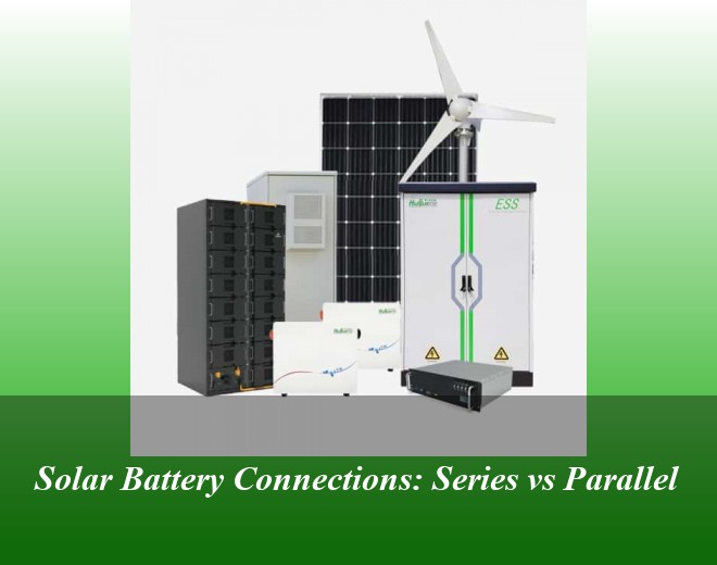 Solar Battery Connections: Series vs Parallel