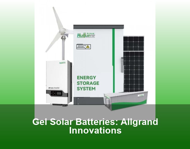 Gel Solar Batteries: Allgrand Innovations