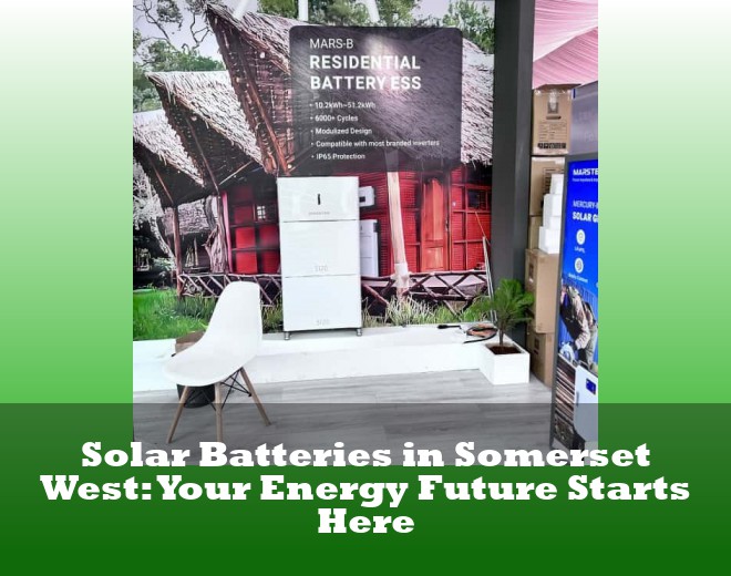 Solar Batteries in Somerset West: Your Energy Future Starts Here