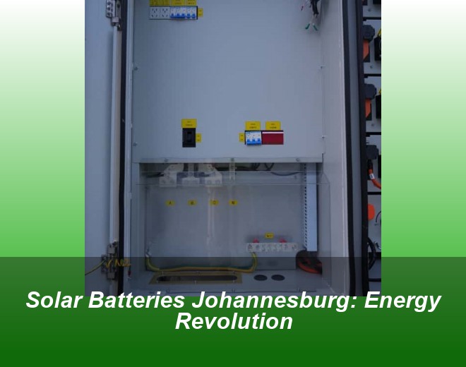 Solar Batteries Johannesburg: Energy Revolution