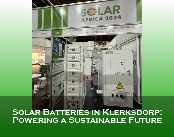 Solar Batteries in Klerksdorp: Powering a Sustainable Future