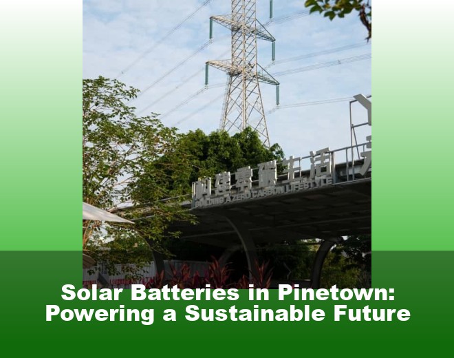 Solar Batteries in Pinetown: Powering a Sustainable Future