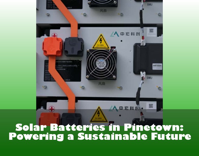 Solar Batteries in Pinetown: Powering a Sustainable Future