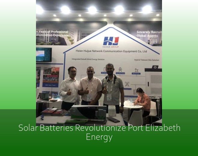 Solar Batteries Revolutionize Port Elizabeth Energy
