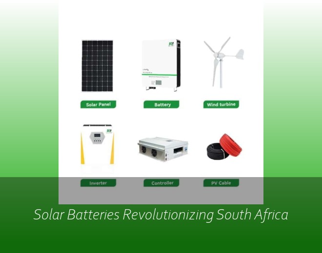 Solar Batteries Revolutionizing South Africa