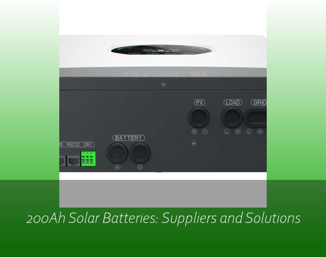 200Ah Solar Batteries: Suppliers and Solutions