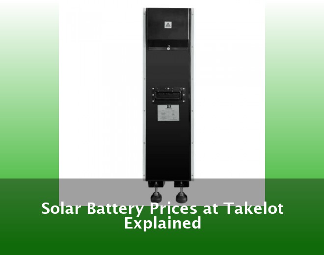 Solar Battery Prices at Takelot Explained