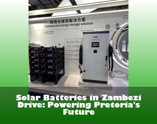 Solar Batteries in Zambezi Drive: Powering Pretoria's Future