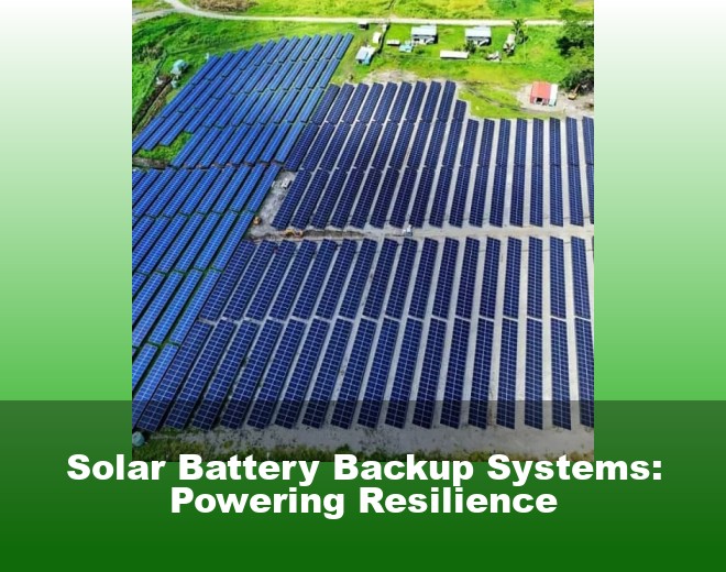 Solar Battery Backup Systems: Powering Resilience
