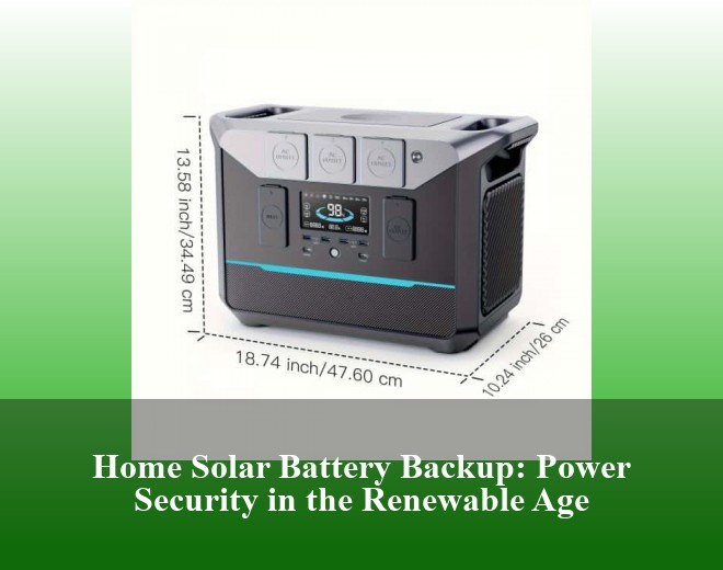 Home Solar Battery Backup: Power Security in the Renewable Age