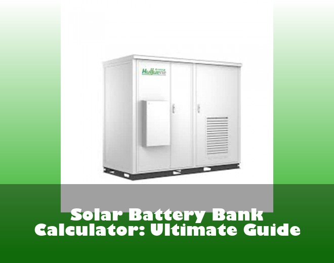 Solar Battery Bank Calculator: Ultimate Guide