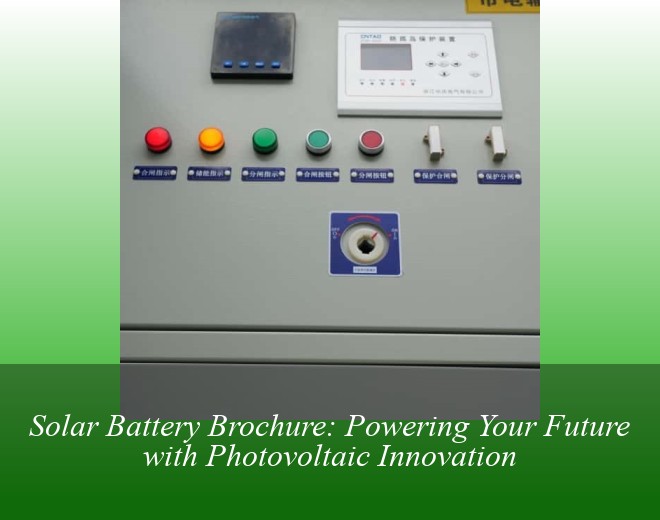 Solar Battery Brochure: Powering Your Future with Photovoltaic Innovation