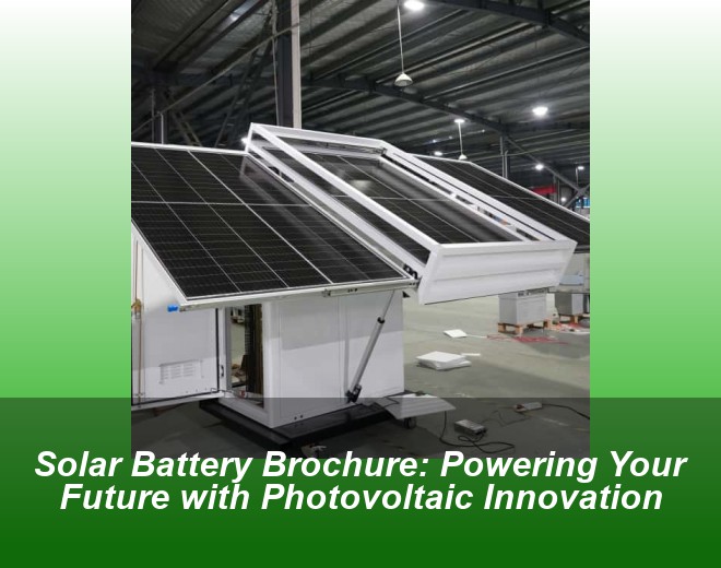 Solar Battery Brochure: Powering Your Future with Photovoltaic Innovation