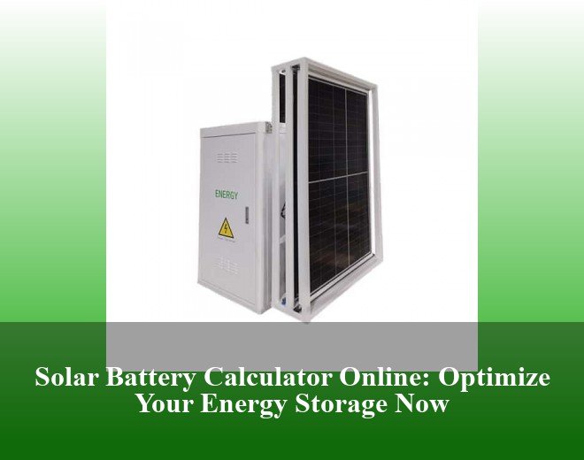 Solar Battery Calculator Online: Optimize Your Energy Storage Now