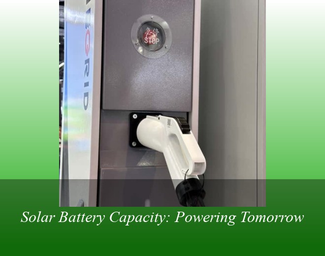 Solar Battery Capacity: Powering Tomorrow
