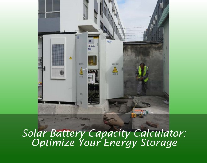 Solar Battery Capacity Calculator: Optimize Your Energy Storage