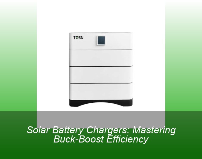 Solar Battery Chargers: Mastering Buck-Boost Efficiency