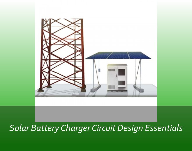 Solar Battery Charger Circuit Design Essentials