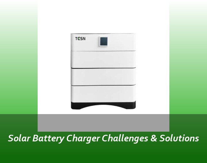 Solar Battery Charger Challenges & Solutions