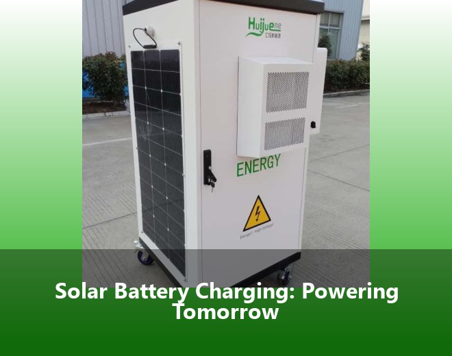 Solar Battery Charging: Powering Tomorrow