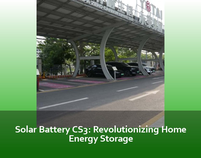 Solar Battery CS3: Revolutionizing Home Energy Storage